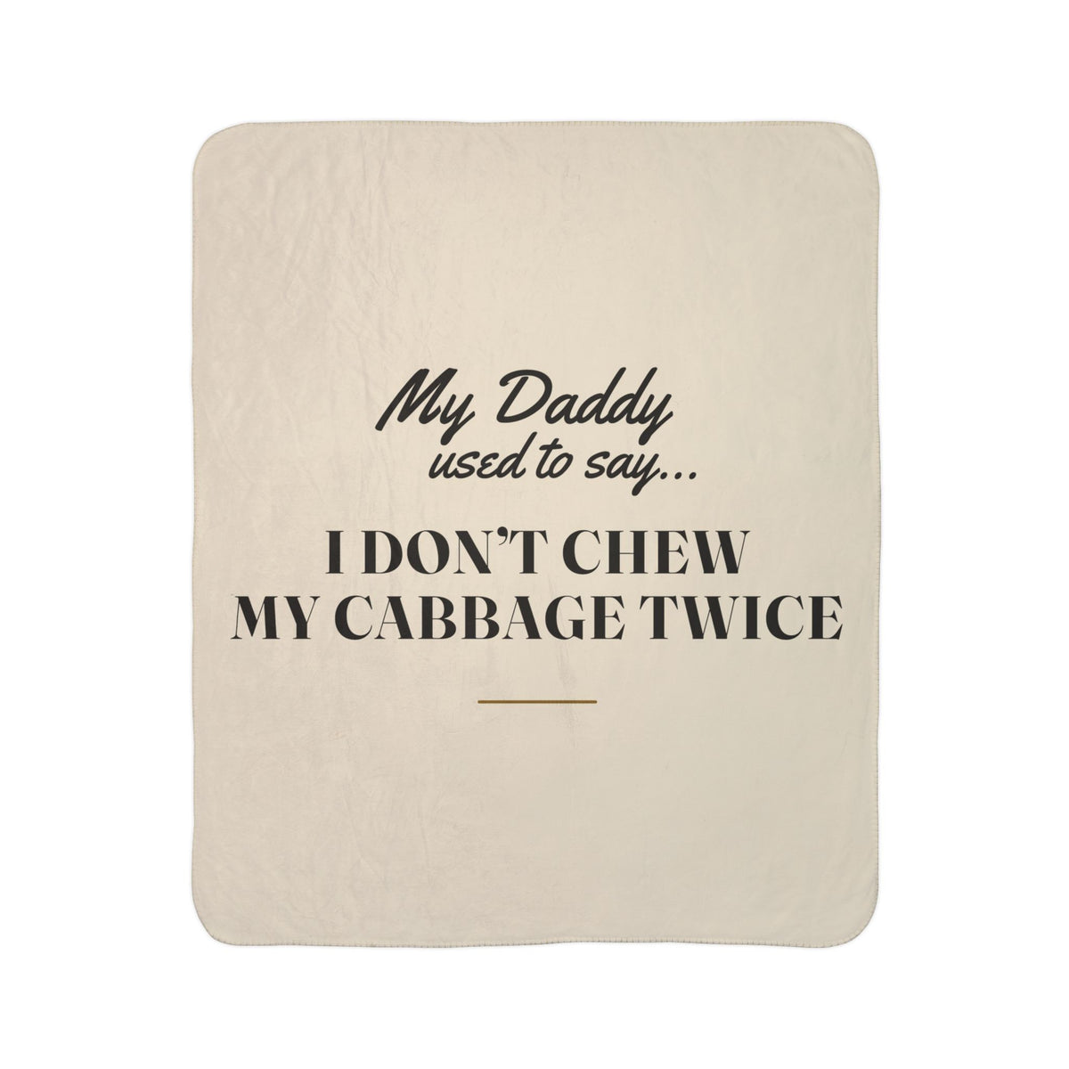 My Daddy Used to Say: I Don't Chew My Cabbage Twice Heavyweight Fleece Blanket