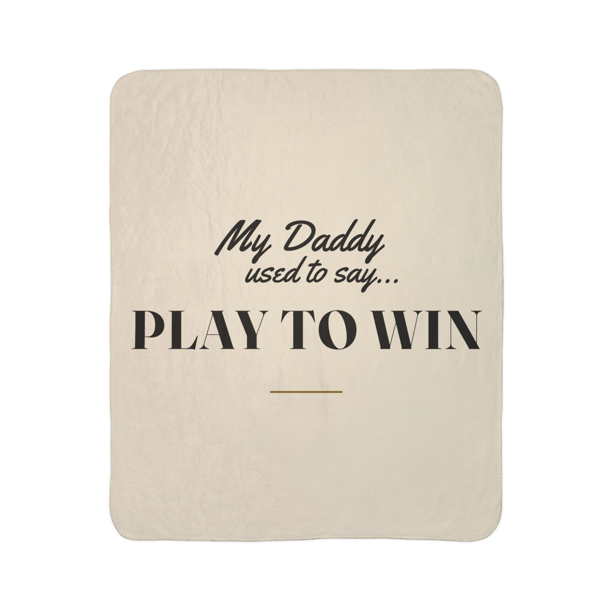 My Daddy Used to Say: Play to Win Heavyweight Fleece Blanket