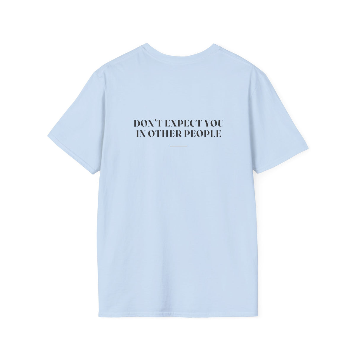 My Daddy Used to Say: Don't Expect You in Other People Tee (Light Colors)