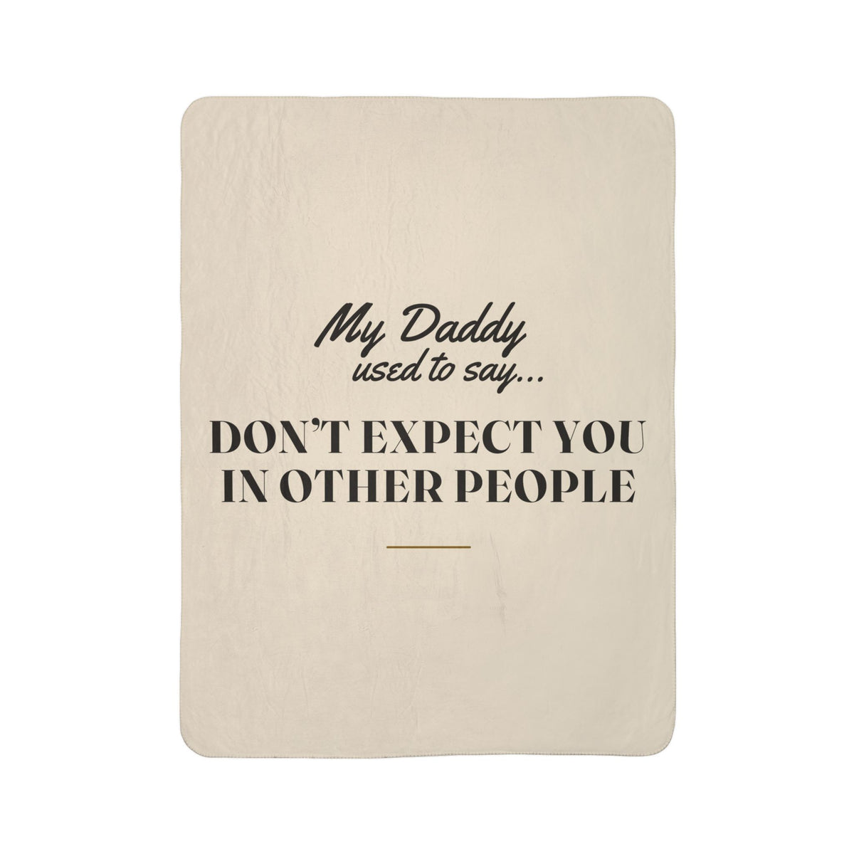My Daddy Used to Say: Don't Expect You in Other People Heavyweight Fleece Blanket