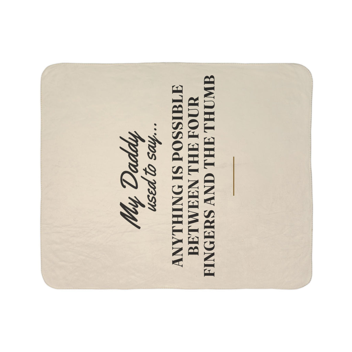 My Daddy Used to Say: Anything Is Possible Between the Four Fingers and the Thumb Heavyweight Fleece Blanket