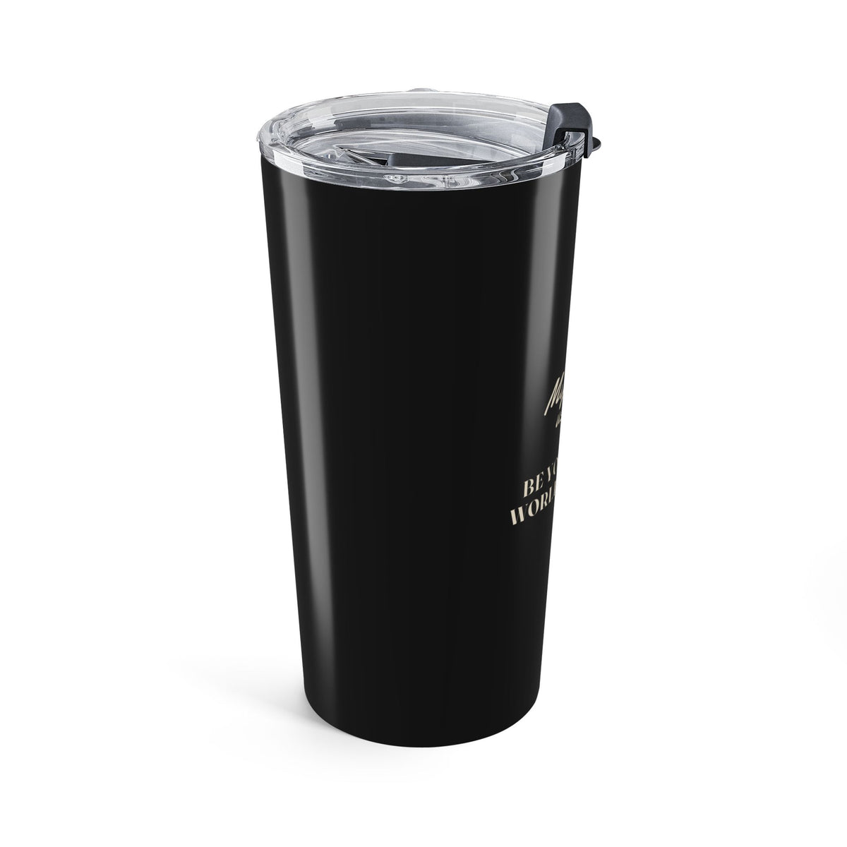 My Daddy Used to Say: Be You, and the World Will Come Tumbler (20oz)