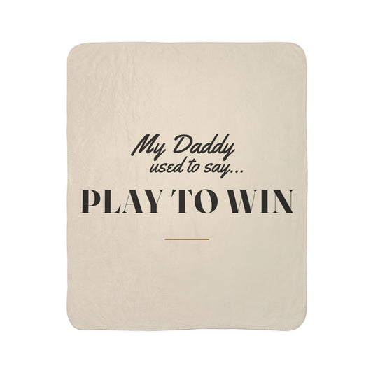 My Daddy Used to Say: Play to Win Heavyweight Fleece Blanket