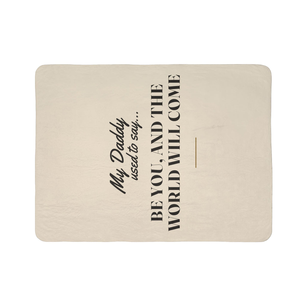 My Daddy Used to Say: Be You, and the World Will Come Heavyweight Fleece Blanket