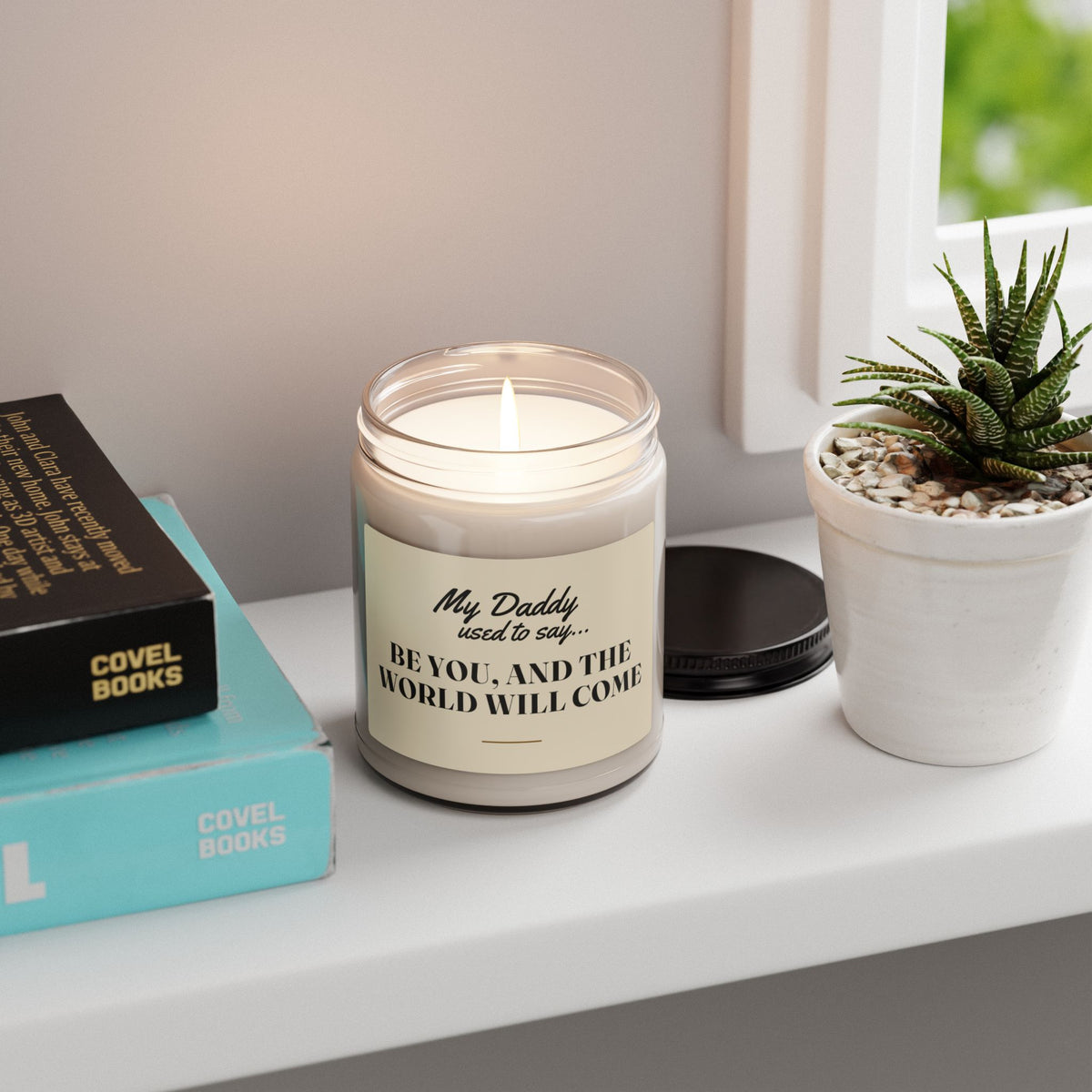 My Daddy Used to Say: Be You, and the World Will Come Scented Soy Candle
