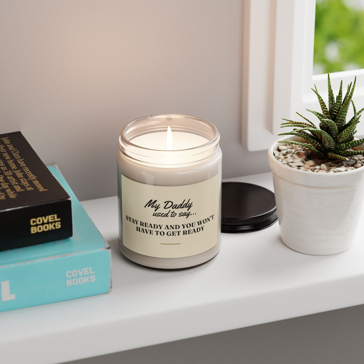 My Daddy Used to Say: Stay Ready and You Won't Have to Get Ready Scented Soy Candle