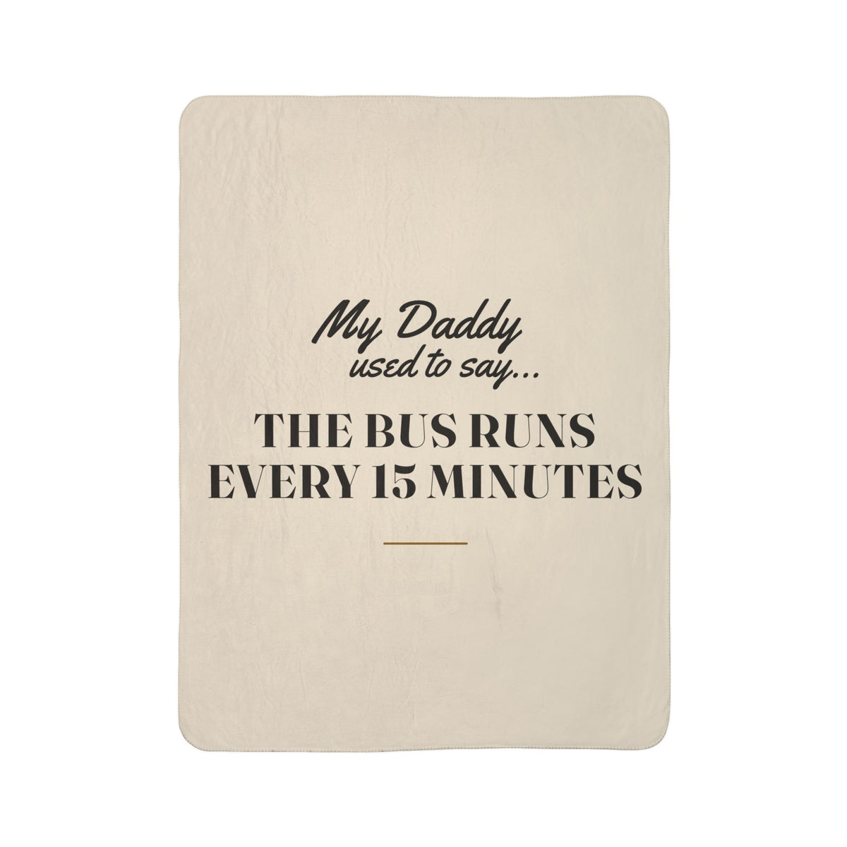 My Daddy Used to Say: The Bus Runs Every 15 Minutes Heavyweight Fleece Blanket
