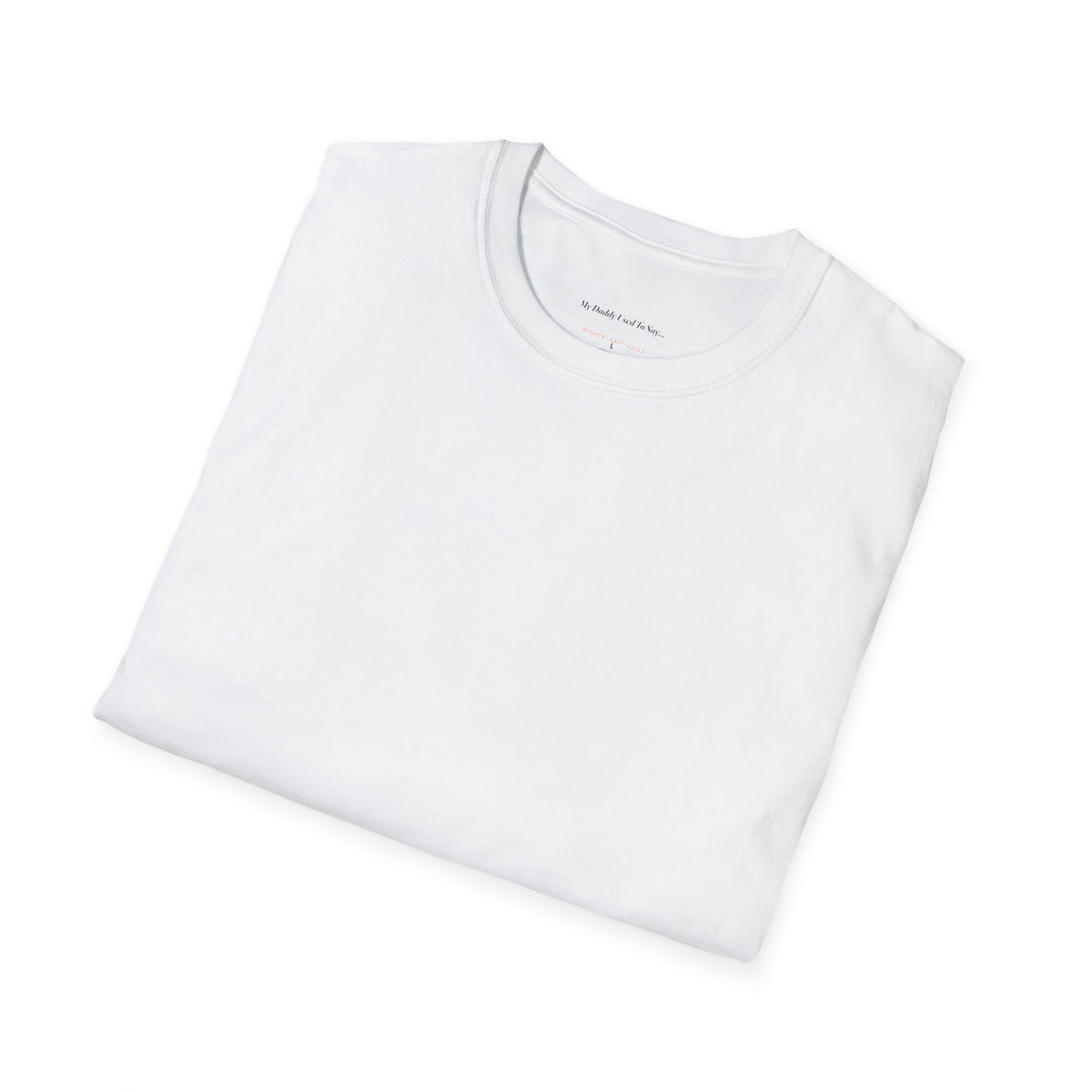 My Daddy Used to Say: Through the Teeth and Through the Gums — Watch Out, Belly, Here It Comes Tee (Light Colors)