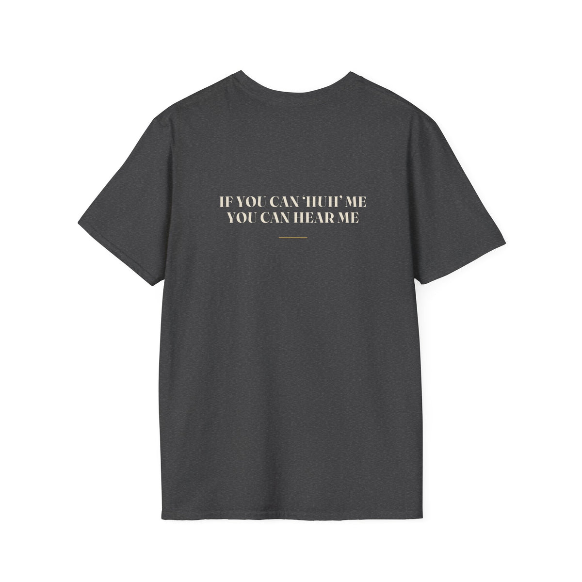 My Daddy Used to Say: If You Can 'Huh' Me, You Can Hear Me Tee (Dark Colors)