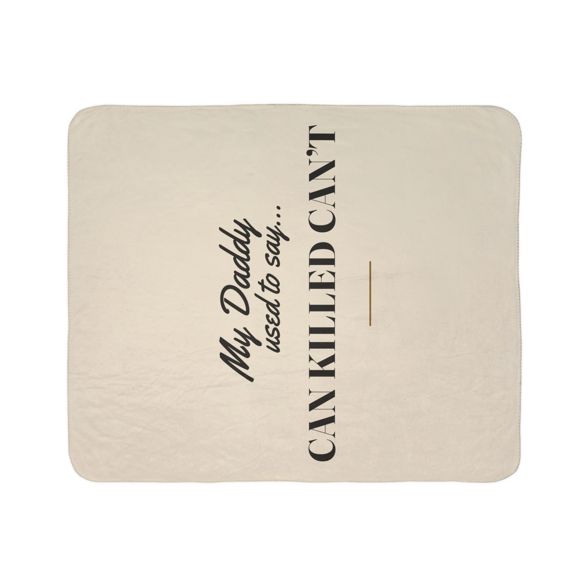 My Daddy Used to Say: Can Killed Can't Heavyweight Fleece Blanket