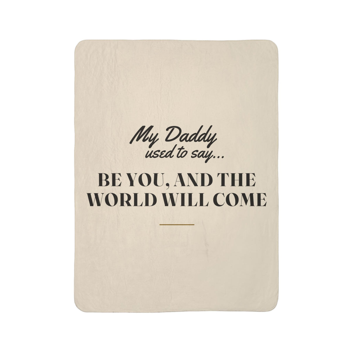 My Daddy Used to Say: Be You, and the World Will Come Heavyweight Fleece Blanket