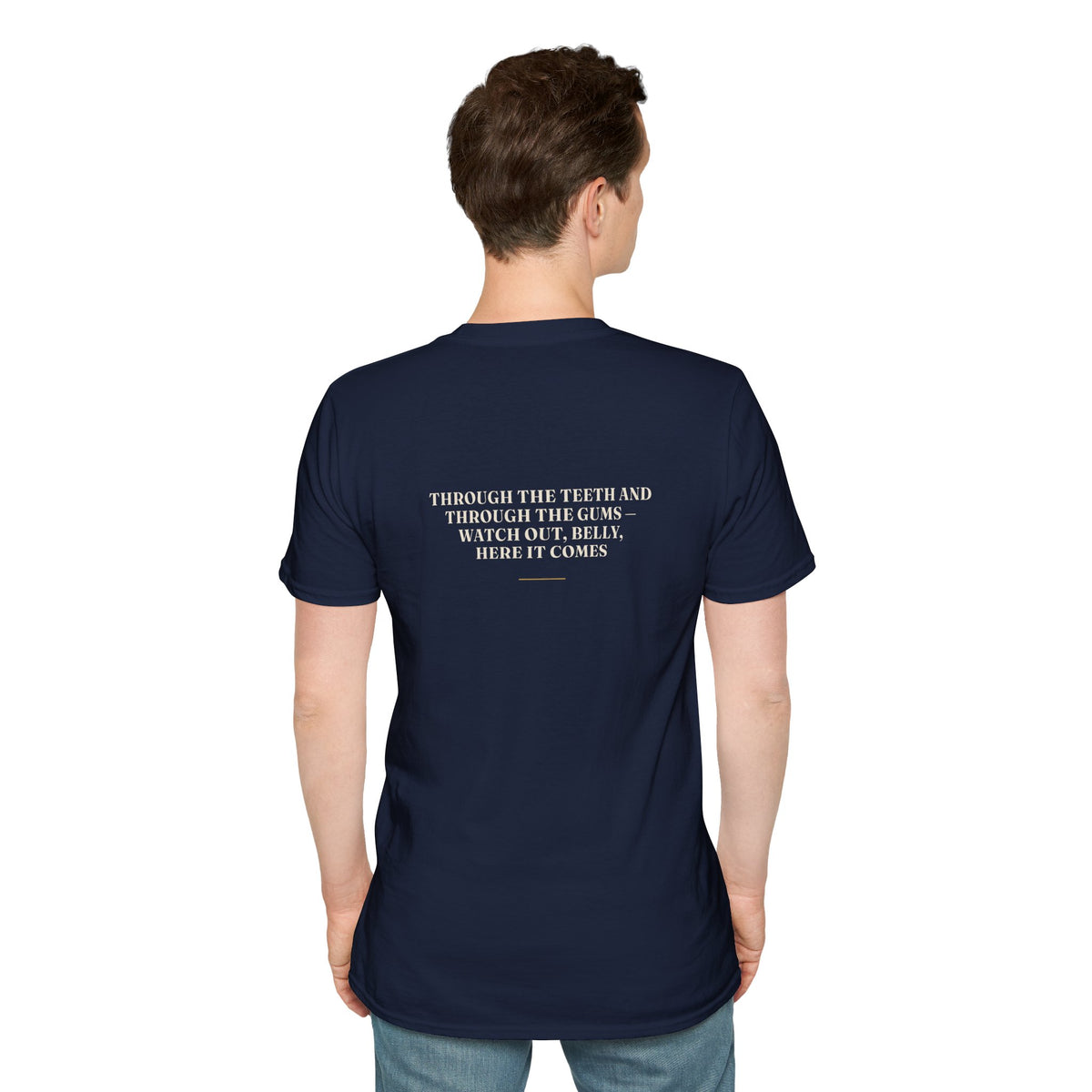 My Daddy Used to Say: Through the Teeth and Through the Gums — Watch Out, Belly, Here It Comes Tee (Dark Colors)