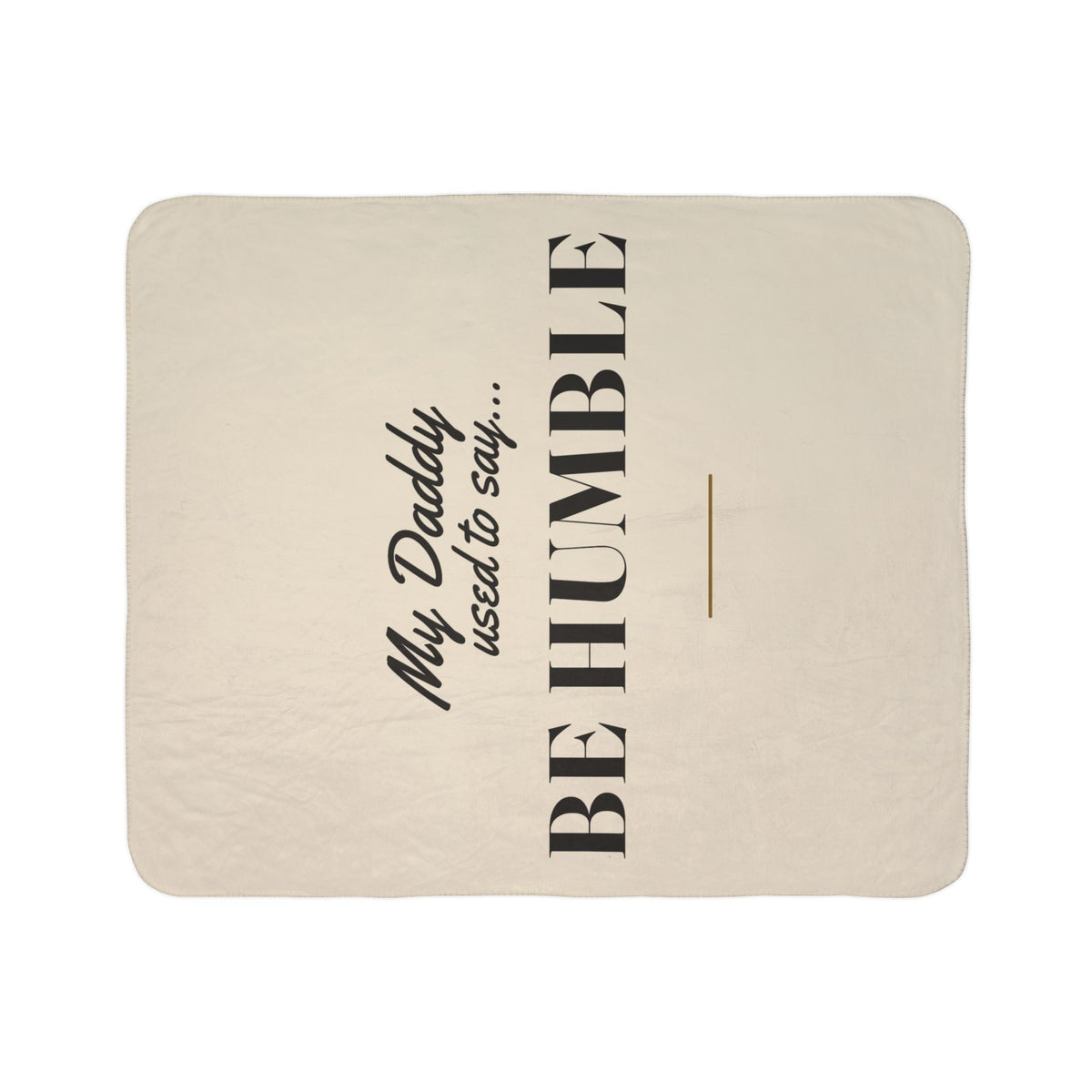 My Daddy Used to Say: Be Humble Heavyweight Fleece Blanket