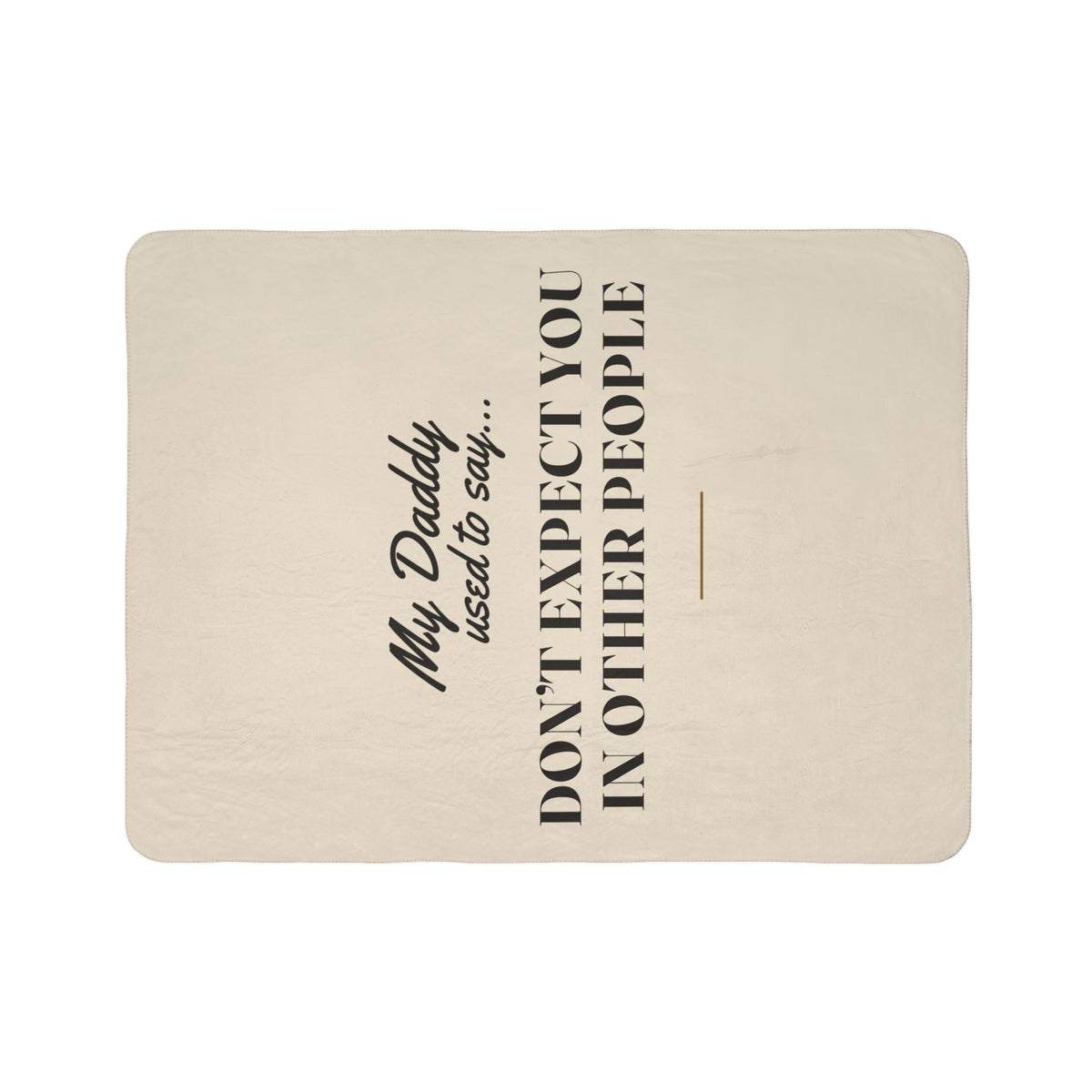My Daddy Used to Say: Don't Expect You in Other People Heavyweight Fleece Blanket
