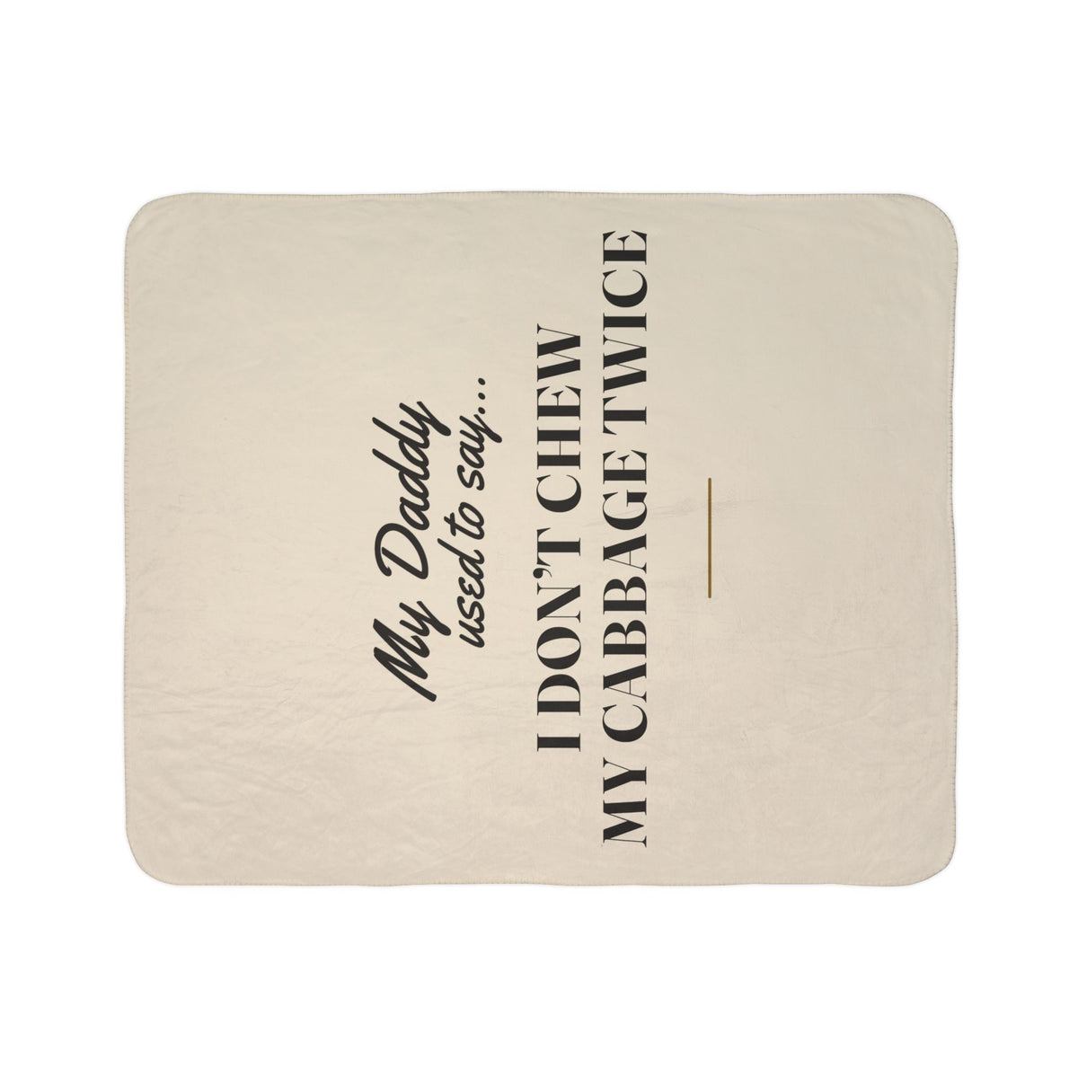 My Daddy Used to Say: I Don't Chew My Cabbage Twice Heavyweight Fleece Blanket