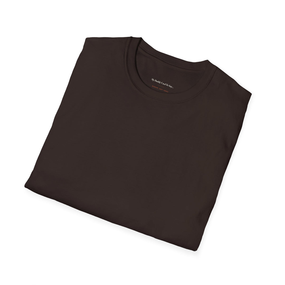 My Daddy Used to Say: If You're Early, You're on Time; If You're on Time, You're Late Tee (Dark Colors)