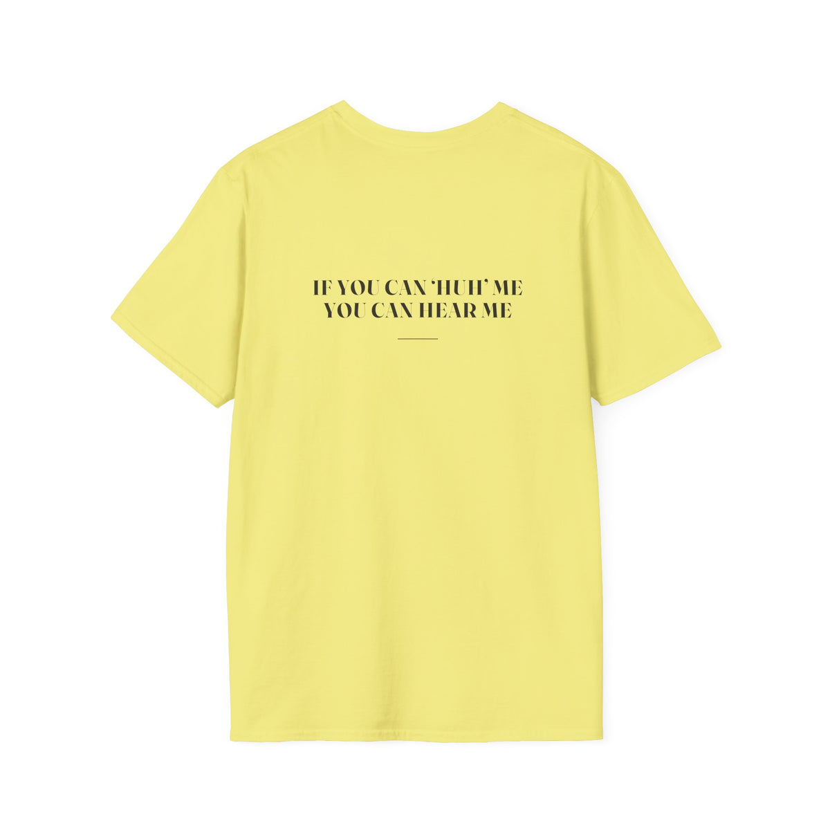 My Daddy Used to Say: If You Can 'Huh' Me, You Can Hear Me Tee (Light Colors)