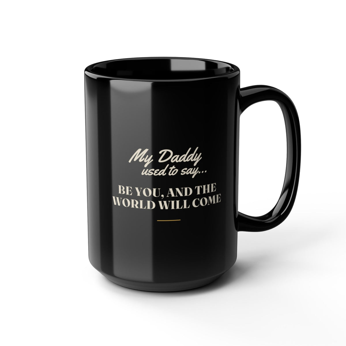 My Daddy Used to Say: Be You, and the World Will Come Black Mug