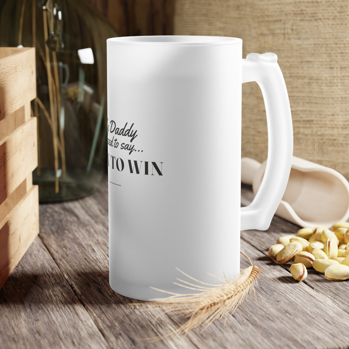 My Daddy Used to Say: Play to Win Frosted Glass Beer Mug