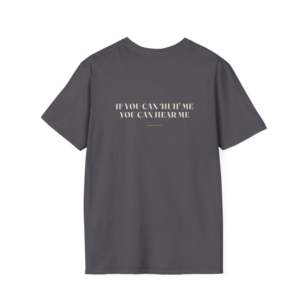 My Daddy Used to Say: If You Can 'Huh' Me, You Can Hear Me Tee (Dark Colors)