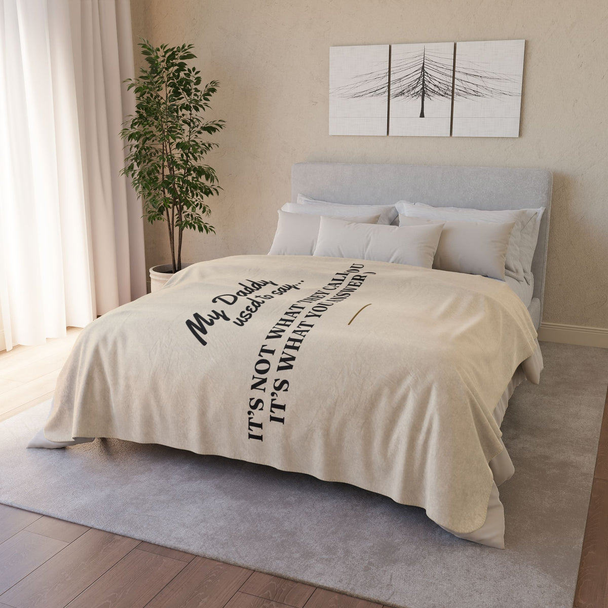 My Daddy Used to Say: It's Not What They Call You, It's What You Answer To Heavyweight Fleece Blanket