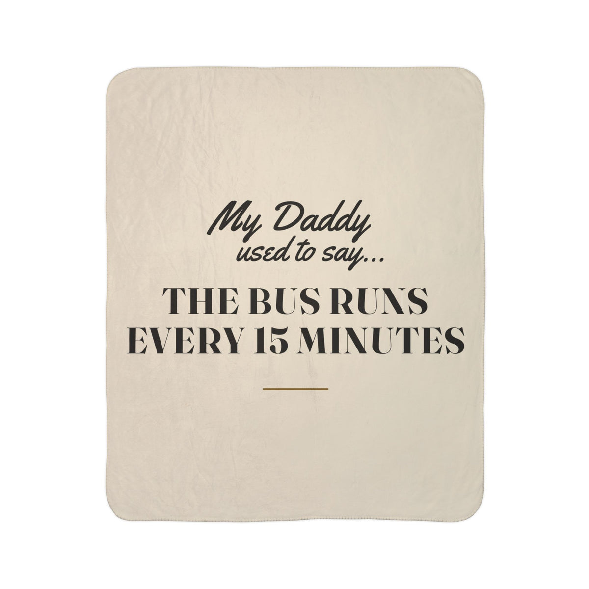 My Daddy Used to Say: The Bus Runs Every 15 Minutes Heavyweight Fleece Blanket